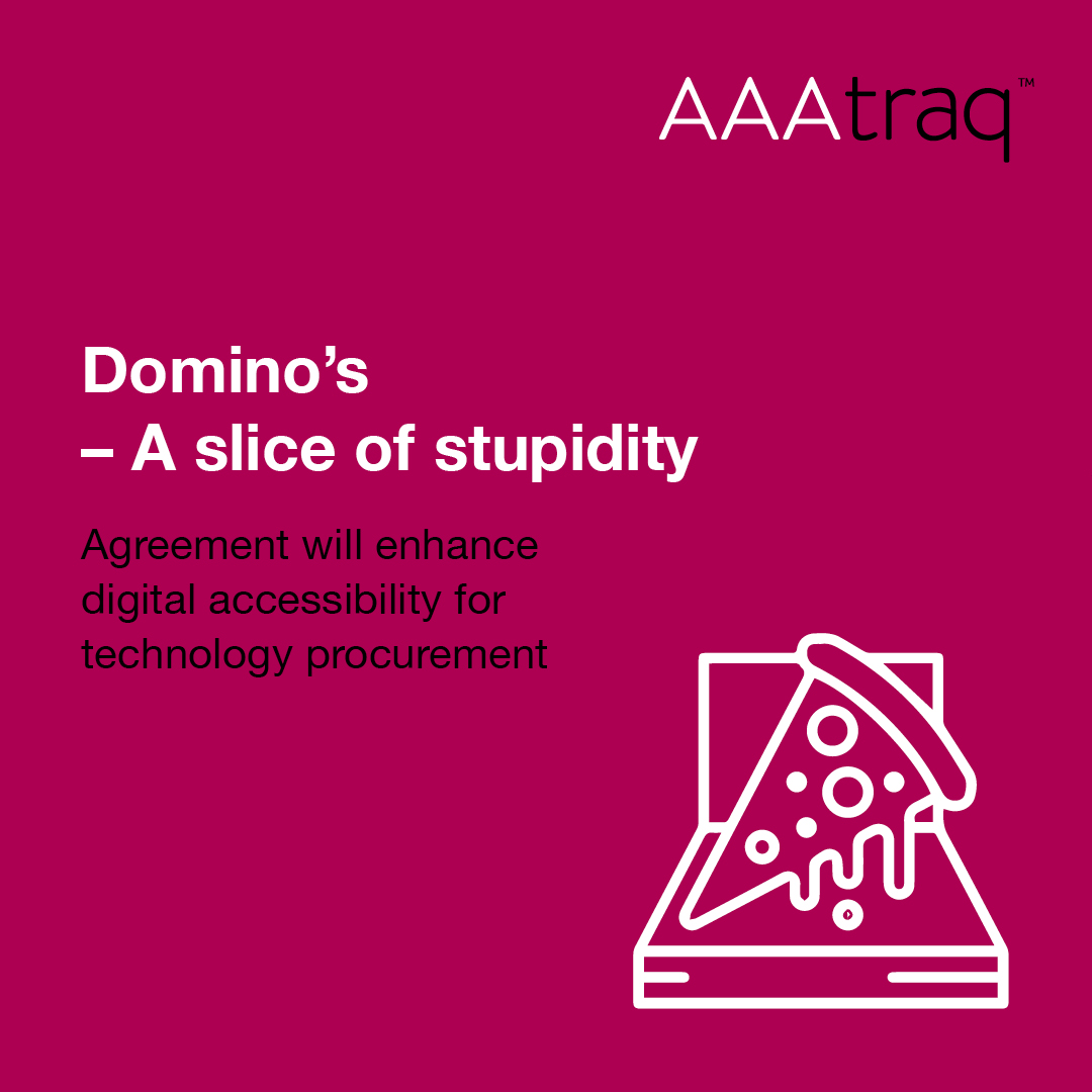 Infographic on pink background with pizza in a box icon, with the text 'Domino's - A slice of stupidity. Agreement will enhance digital accessibility for technology procurement.' and the AAAtraq logo.